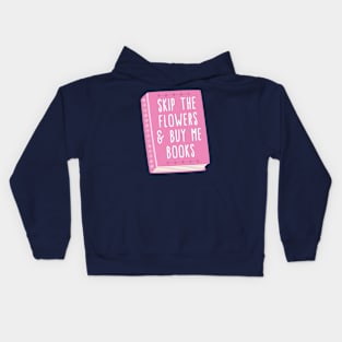 Skip the flowers and buy me books Kids Hoodie